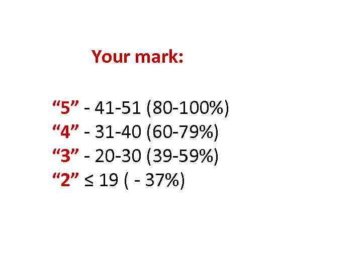Your mark: “ 5” - 41 -51 (80 -100%) “ 4” - 31 -40