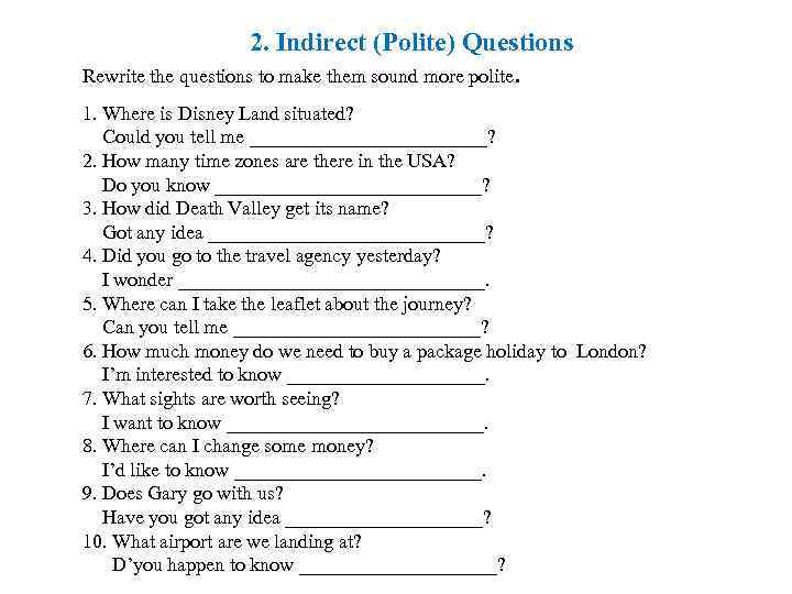 2. Indirect (Polite) Questions Rewrite the questions to make them sound more polite. 1.