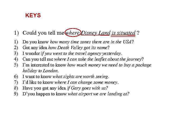 KEYS 1) Could you tell me where Disney Land is situated ? 1) 2)