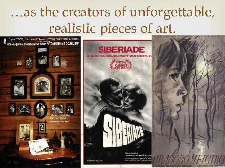 …as the creators of unforgettable, realistic pieces of art. 