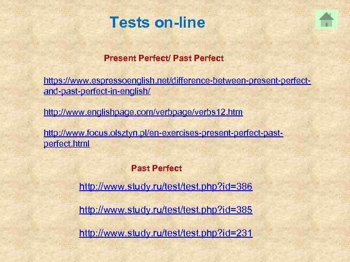 Tests on-line Present Perfect/ Past Perfect https: //www. espressoenglish. net/difference-between-present-perfectand-past-perfect-in-english/ http: //www. englishpage. com/verbpage/verbs