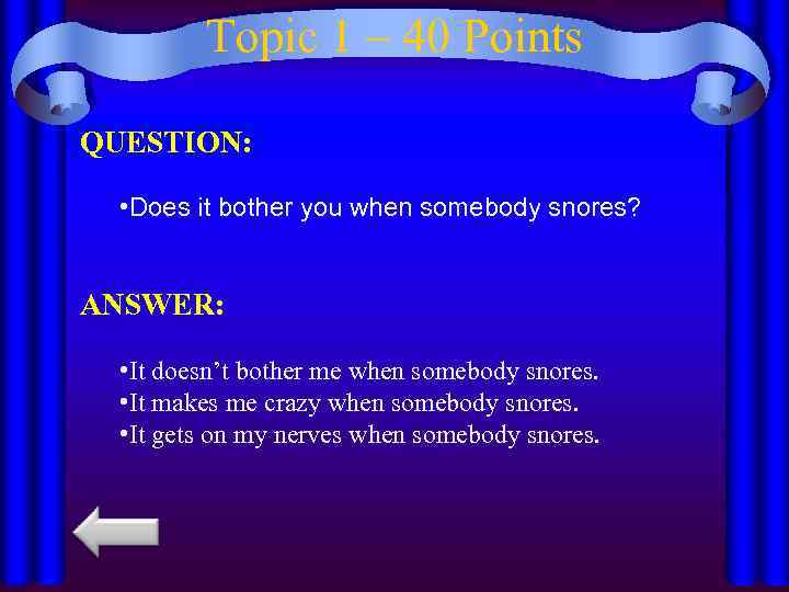 Topic 1 – 40 Points QUESTION: • Does it bother you when somebody snores?