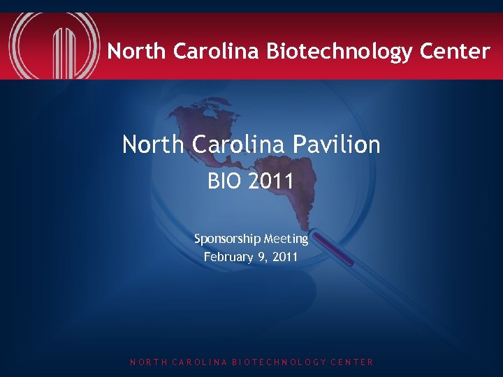 North Carolina Biotechnology Center North Carolina Pavilion BIO 2011 Sponsorship Meeting February 9, 2011