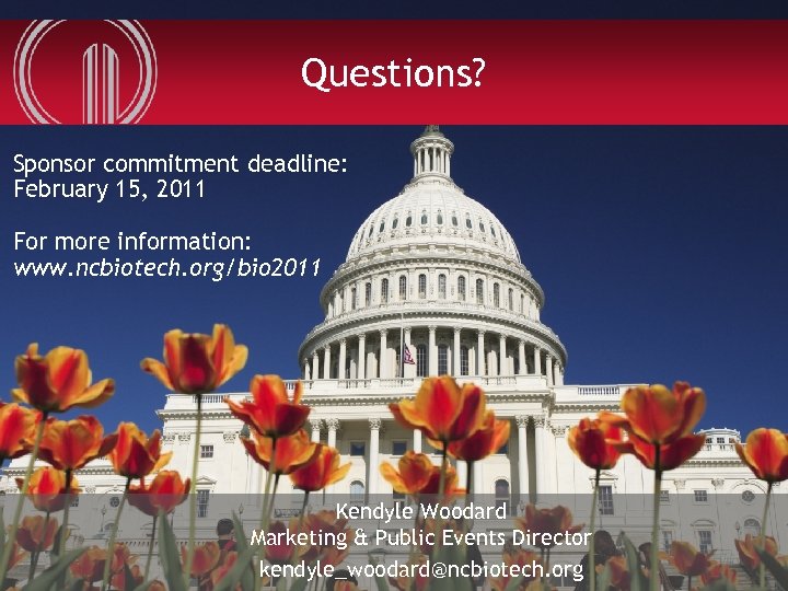 Questions? Sponsor commitment deadline: February 15, 2011 For more information: www. ncbiotech. org/bio 2011