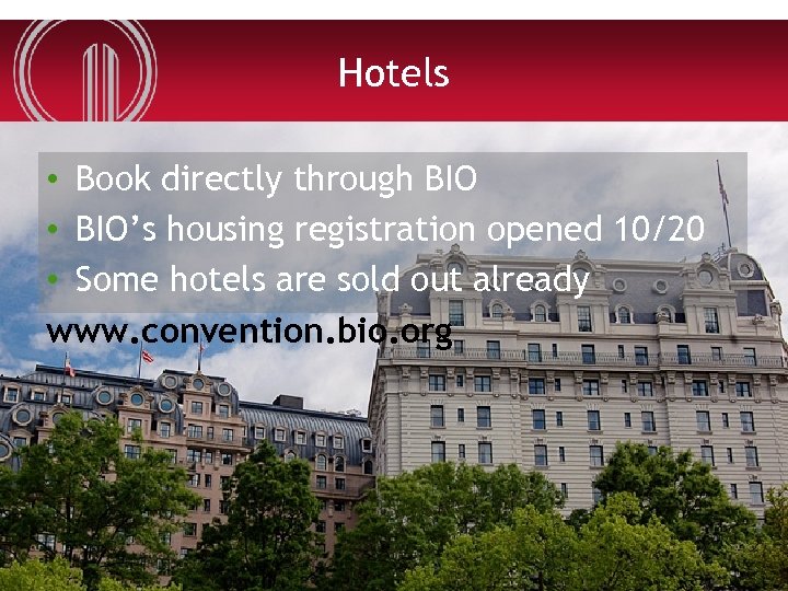 Hotels • Book directly through BIO • BIO’s housing registration opened 10/20 • Some