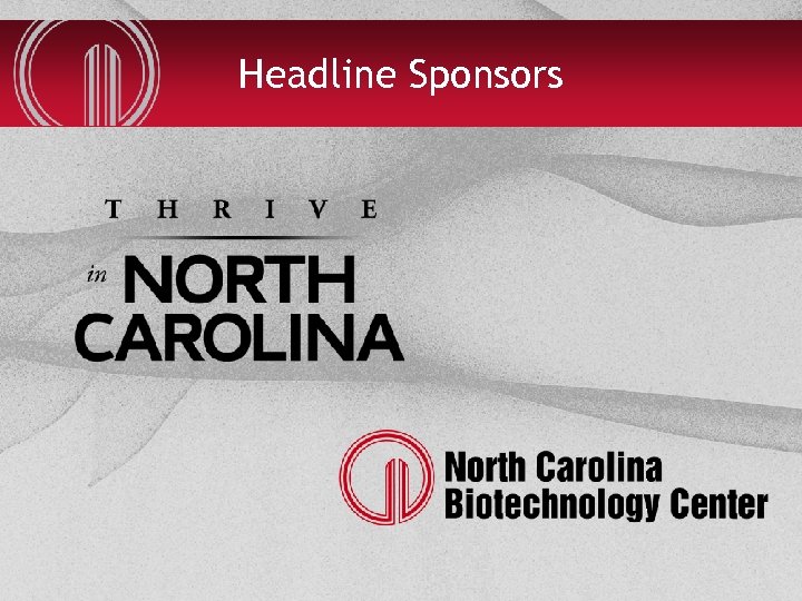Headline Sponsors NORTH CAROLINA BIOTECHNOLOGY CENTER 