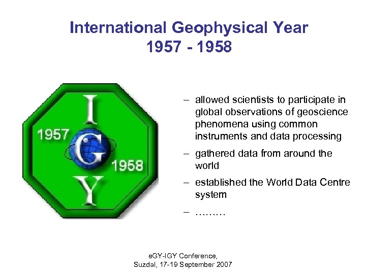 International Geophysical Year 1957 - 1958 – allowed scientists to participate in global observations