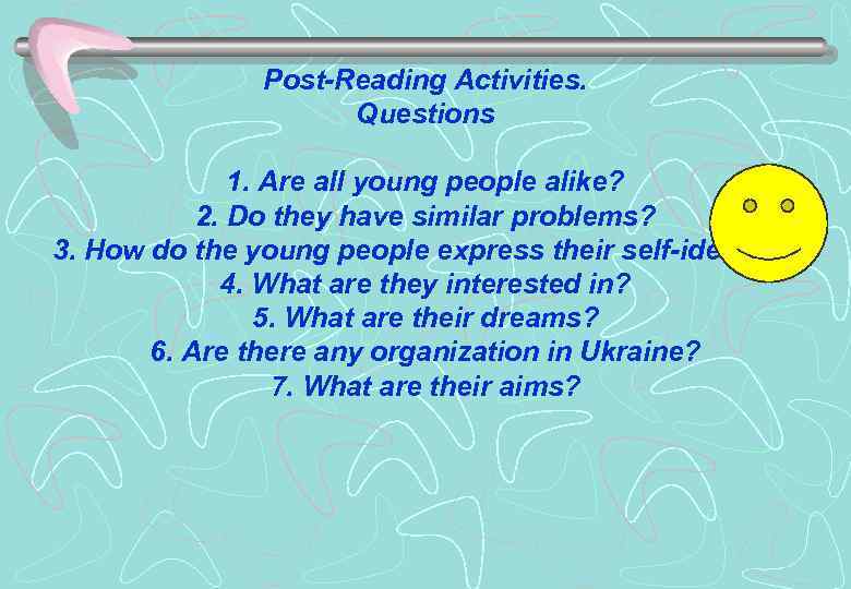 Post-Reading Activities. Questions 1. Are all young people alike? 2. Do they have similar