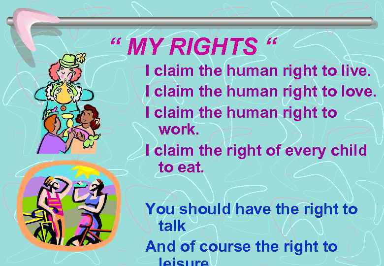 “ MY RIGHTS “ I claim the human right to live. I claim the