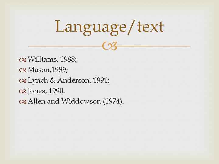 Language/text Williams, 1988; Mason, 1989; Lynch & Anderson, 1991; Jones, 1990. Allen and Widdowson