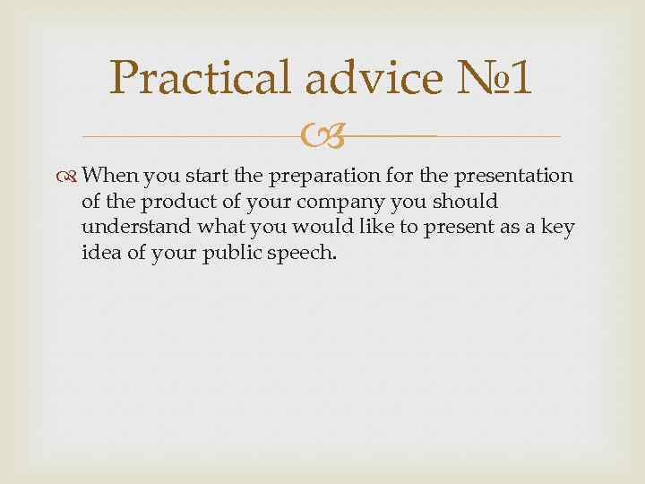 Practical advice № 1 When you start the preparation for the presentation of the