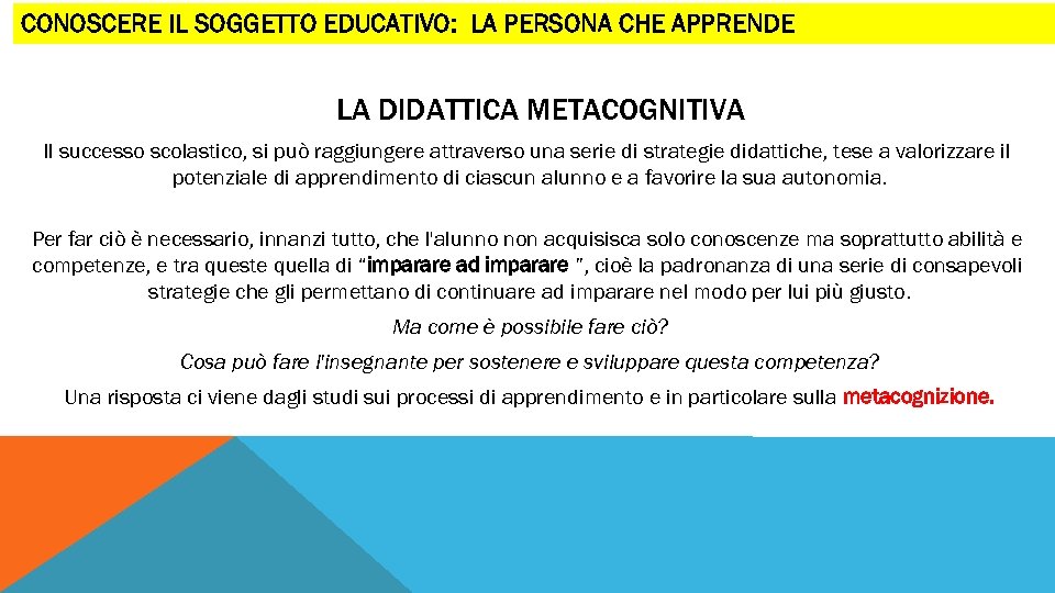 CONOSCERE IL SOGGETTO EDUCATIVO: LA PERSONA CHE APPRENDE LA DIDATTICA METACOGNITIVA Il successo scolastico,