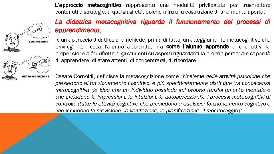 L’approccio metacognitivo rappresenta una modalità privilegiata per trasmettere contenuti e strategie, a qualsiasi età,