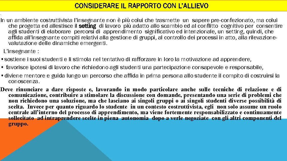 CONSIDERARE IL RAPPORTO CON L’ALLIEVO. In un ambiente costruttivista l’insegnante non è più colui