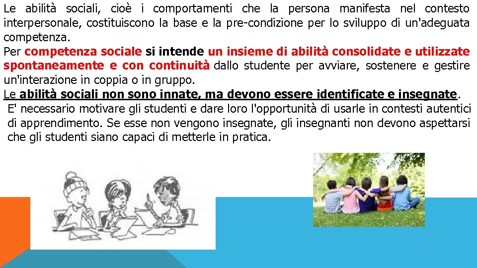 Le abilità sociali, cioè i comportamenti che la persona manifesta nel contesto interpersonale, costituiscono
