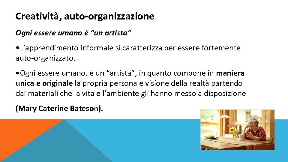 Creatività, auto-organizzazione Ogni essere umano è “un artista” • L’apprendimento informale si caratterizza per
