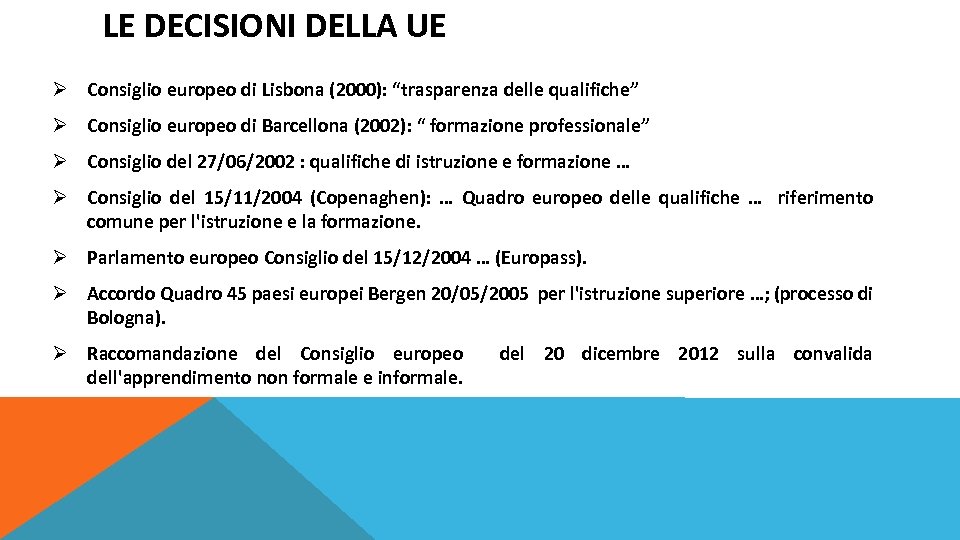 LE DECISIONI DELLA UE Ø Consiglio europeo di Lisbona (2000): “trasparenza delle qualifiche” Ø