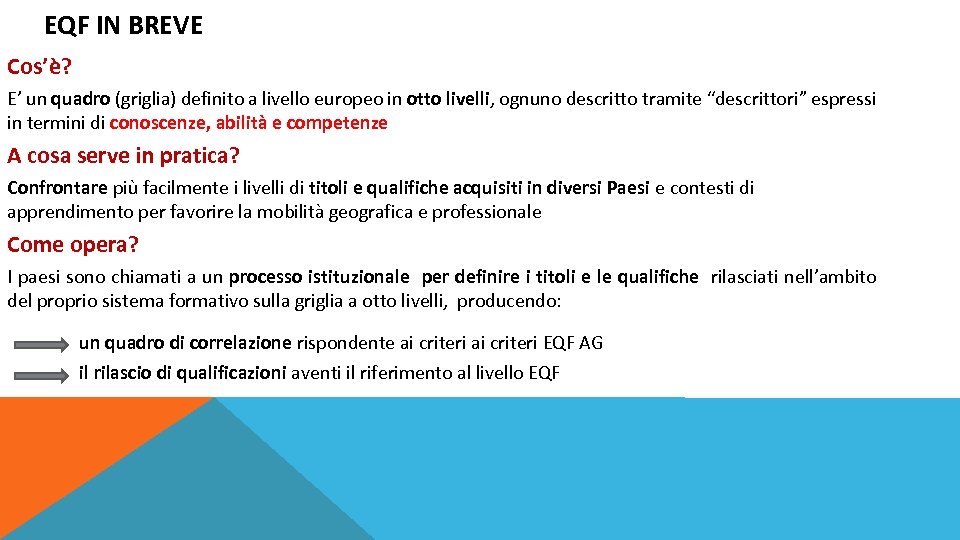 EQF IN BREVE Cos’è? E’ un quadro (griglia) definito a livello europeo in otto