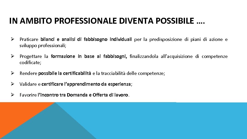 IN AMBITO PROFESSIONALE DIVENTA POSSIBILE …. Ø Praticare bilanci e analisi di fabbisogno individuali