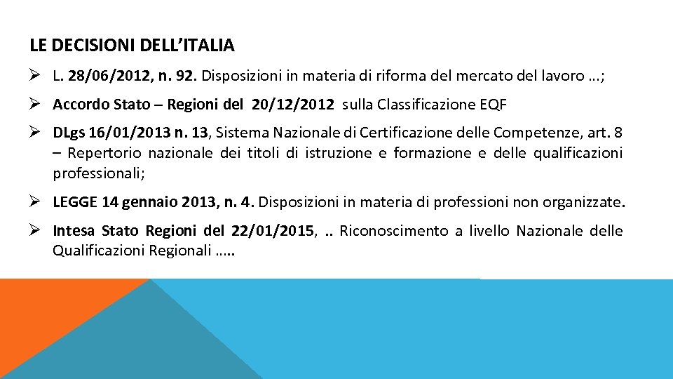 LE DECISIONI DELL’ITALIA Ø L. 28/06/2012, n. 92. Disposizioni in materia di riforma del