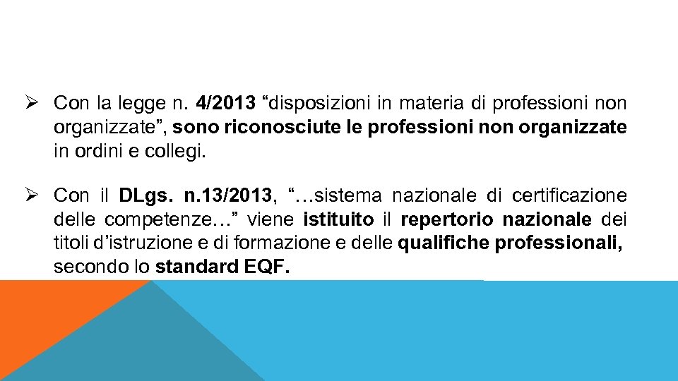 Ø Con la legge n. 4/2013 “disposizioni in materia di professioni non organizzate”, sono