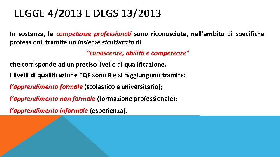 LEGGE 4/2013 E DLGS 13/2013 In sostanza, le competenze professionali sono riconosciute, nell’ambito di