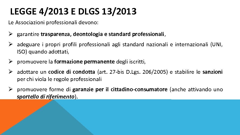 LEGGE 4/2013 E DLGS 13/2013 Le Associazioni professionali devono: Ø garantire trasparenza, deontologia e
