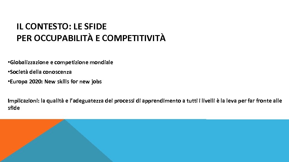 IL CONTESTO: LE SFIDE PER OCCUPABILITÀ E COMPETITIVITÀ • Globalizzazione e competizione mondiale •