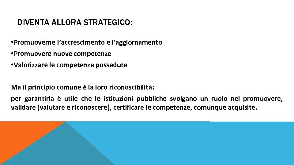 DIVENTA ALLORA STRATEGICO: • Promuoverne l’accrescimento e l’aggiornamento • Promuovere nuove competenze • Valorizzare