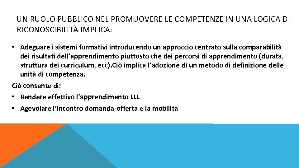 UN RUOLO PUBBLICO NEL PROMUOVERE LE COMPETENZE IN UNA LOGICA DI RICONOSCIBILITÀ IMPLICA: •