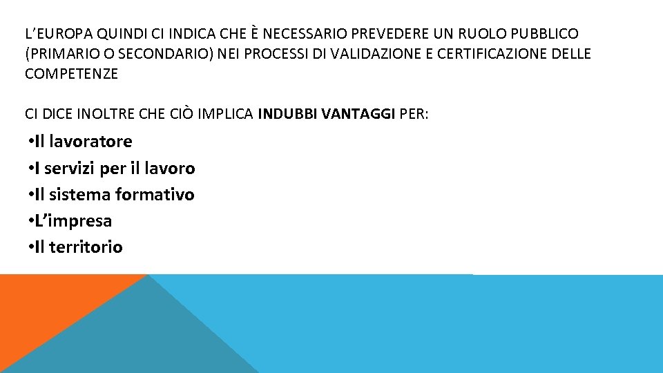L’EUROPA QUINDI CI INDICA CHE È NECESSARIO PREVEDERE UN RUOLO PUBBLICO (PRIMARIO O SECONDARIO)