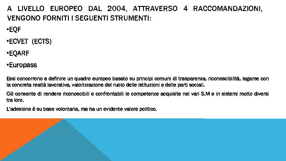 A LIVELLO EUROPEO DAL 2004, ATTRAVERSO 4 RACCOMANDAZIONI, VENGONO FORNITI I SEGUENTI STRUMENTI: •