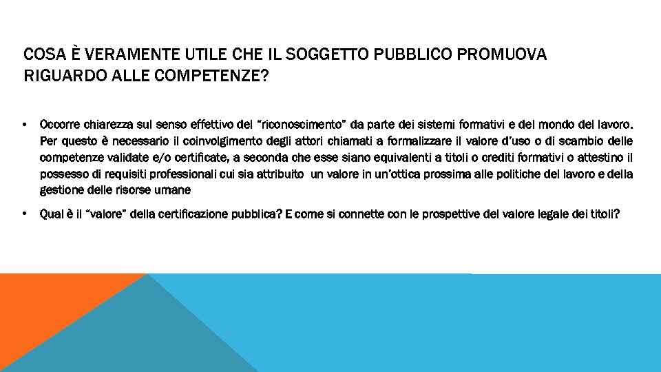 COSA È VERAMENTE UTILE CHE IL SOGGETTO PUBBLICO PROMUOVA RIGUARDO ALLE COMPETENZE? • Occorre