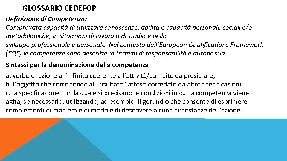 GLOSSARIO CEDEFOP Definizione di Competenza: Comprovata capacità di utilizzare conoscenze, abilità e capacità personali,