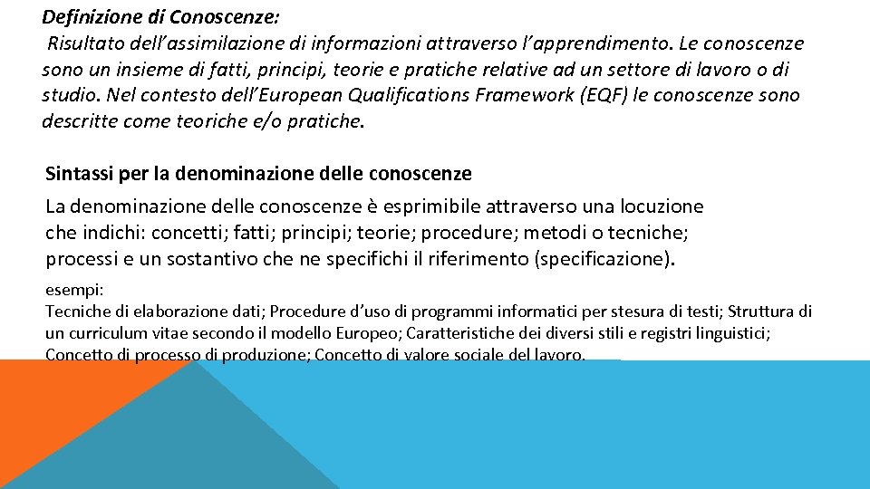 Definizione di Conoscenze: Risultato dell’assimilazione di informazioni attraverso l’apprendimento. Le conoscenze sono un insieme