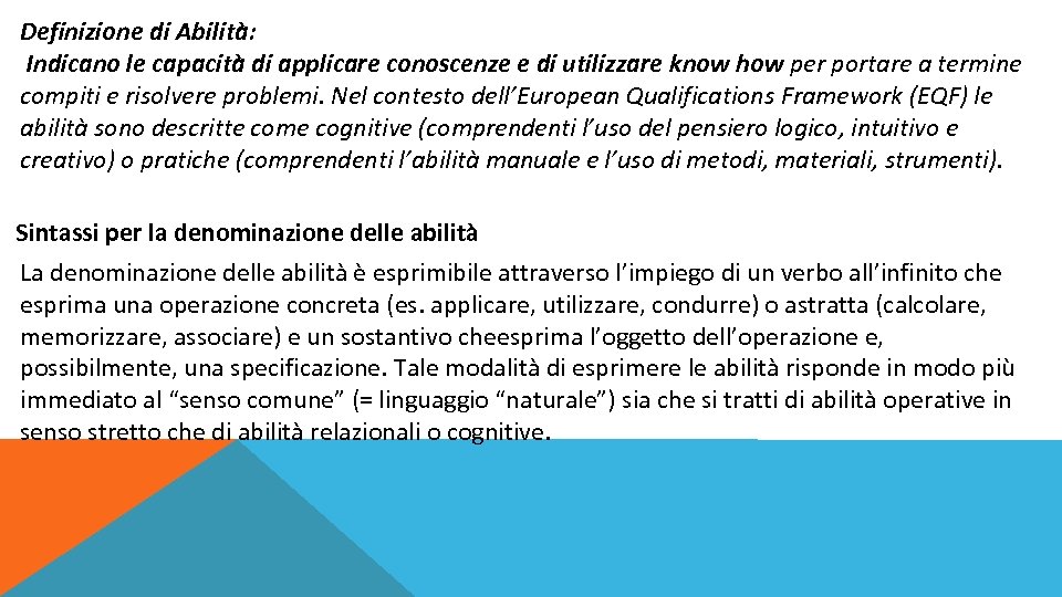 Definizione di Abilità: Indicano le capacità di applicare conoscenze e di utilizzare know how