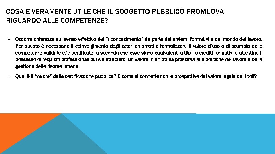 COSA È VERAMENTE UTILE CHE IL SOGGETTO PUBBLICO PROMUOVA RIGUARDO ALLE COMPETENZE? • Occorre