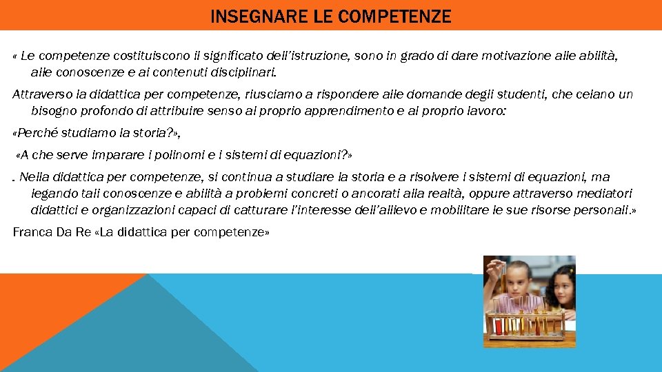 INSEGNARE LE COMPETENZE INSEGNARE « Le competenze costituiscono il significato dell’istruzione, sono in grado