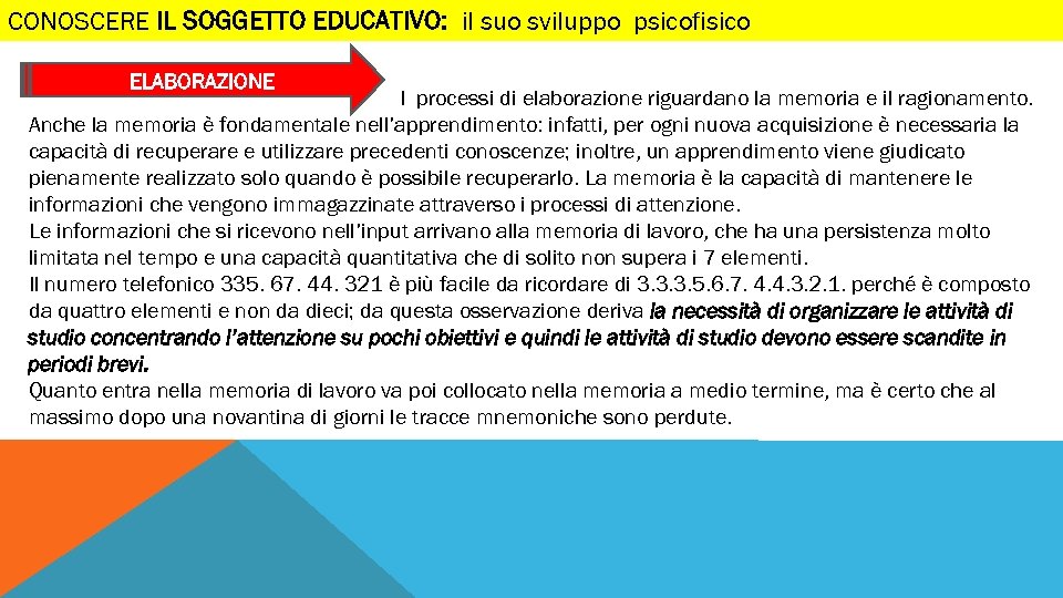 CONOSCERE IL SOGGETTO EDUCATIVO: il suo sviluppo psicofisico ELABORAZIONE I processi di elaborazione riguardano