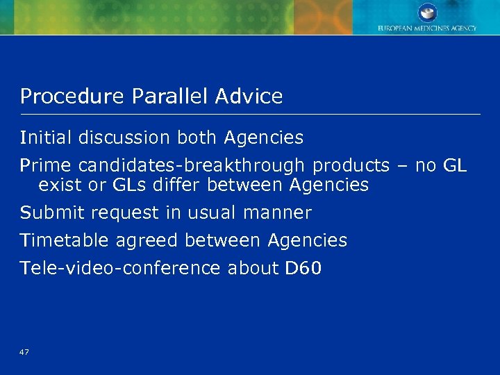 Procedure Parallel Advice Initial discussion both Agencies Prime candidates-breakthrough products – no GL exist