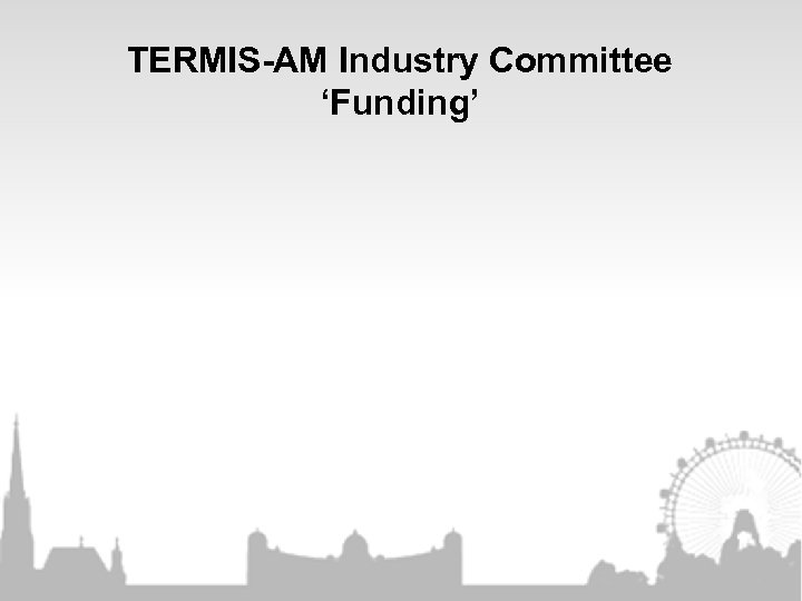 TERMIS-AM Industry Committee ‘Funding’ 