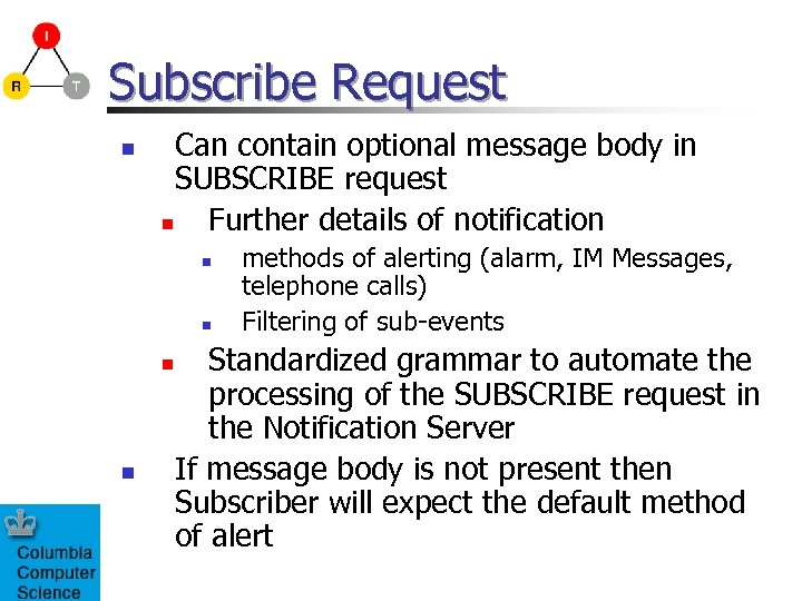 Subscribe Request n Can contain optional message body in SUBSCRIBE request n Further details
