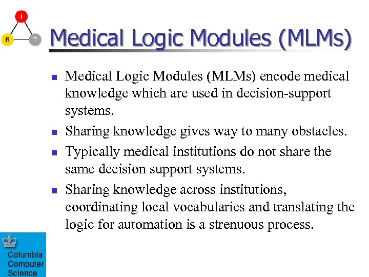 Medical Logic Modules (MLMs) n n Medical Logic Modules (MLMs) encode medical knowledge which