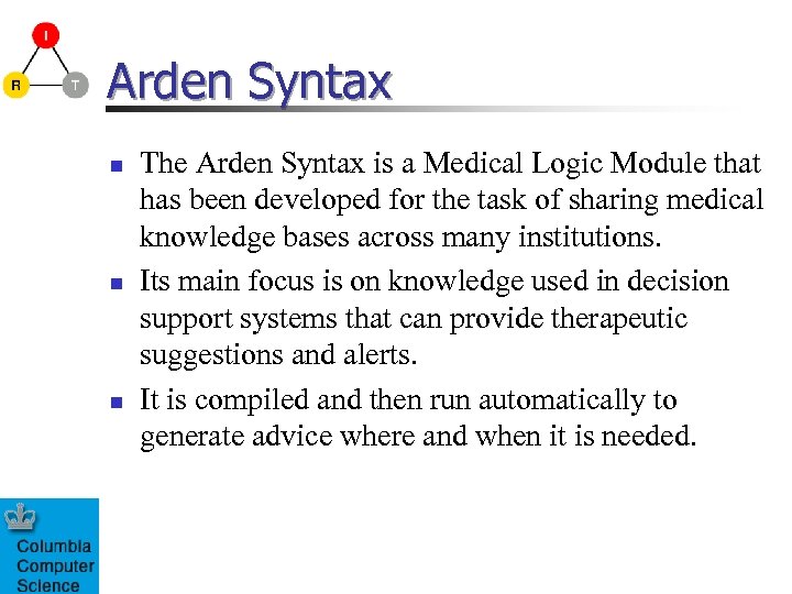 Arden Syntax n n n The Arden Syntax is a Medical Logic Module that