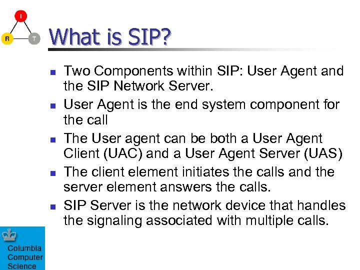 What is SIP? n n n Two Components within SIP: User Agent and the