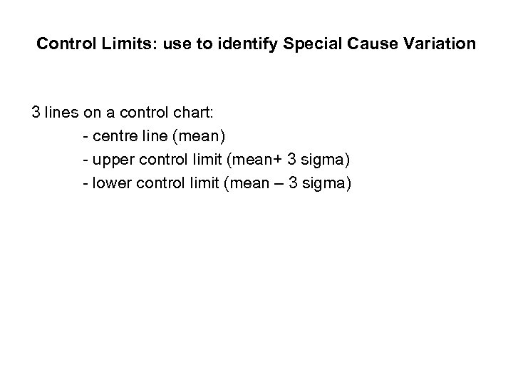 Control Limits: use to identify Special Cause Variation 3 lines on a control chart: