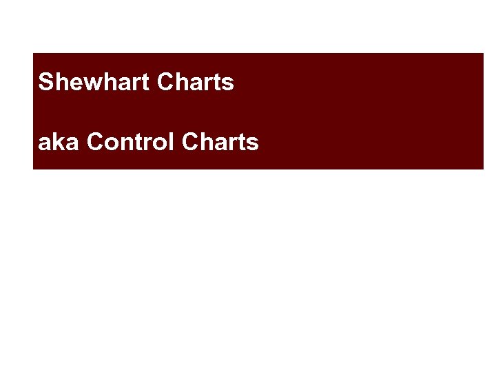 Shewhart Charts aka Control Charts 