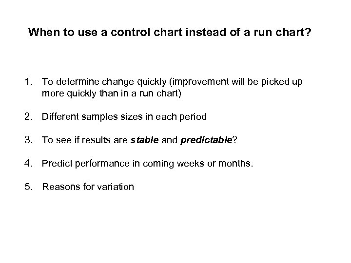 When to use a control chart instead of a run chart? 1. To determine