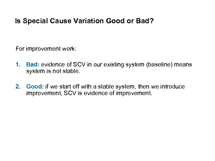 Is Special Cause Variation Good or Bad? For improvement work: 1. Bad: evidence of