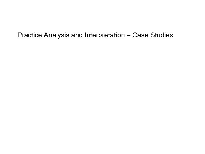 Practice Analysis and Interpretation – Case Studies 